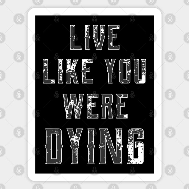 Live like you were dying // Country Music Magnet by Degiab